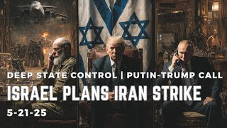 Israel Plans Iran Strike | Deep State Control | Trump-Putin Call