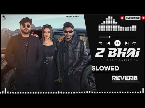 2 Bhai (Slowed + Reverb) Mohit Ladhotiya | Bhadak Singh | Nidhi Negi | New Haryanvi Song 2026 | -  2 Bhai (Slowed + Reverb) Mohit Ladhotiya | Bhadak Singh | Nidhi Negi | New Haryanvi Song 2026 | 