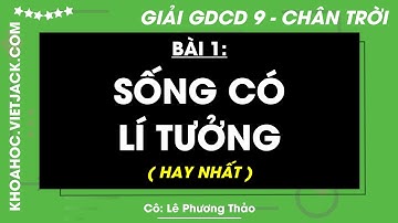Giáo dục công dân 9 Bài 1: Sống có lí tưởng - trang 5, 7, 8, 9, 10 -  Chân trời sáng tạo