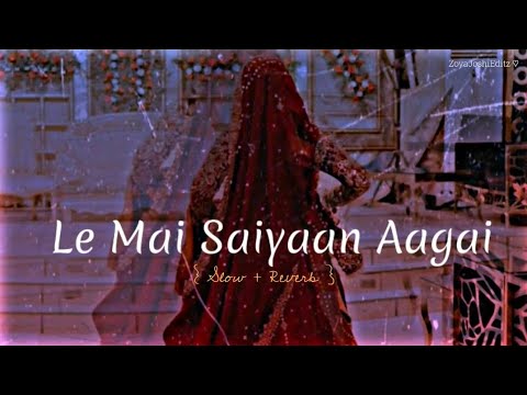 Le Main Saiyaan Aa Gayi (Slowed + Reverb) 🎧✨ | Full Song Lyrics | Lofi Version | Hindi Song