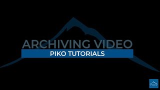 Piko Tutorial - Archiving Video
