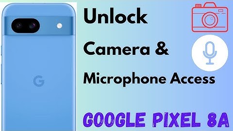 How to Unlock Camera And Microphone Access in Pixel 8a 5G