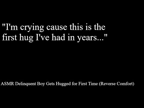 ASMR Delinquent Boy Gets Hugged For First Time Reverse Comfort