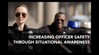 Increasing Officer Safety & Situational Awareness Webinar
