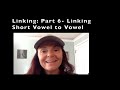 Linking - part 6:  Linking Short Vowel to Vowel