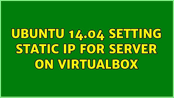 Ubuntu: Ubuntu 14.04 setting static IP for server on VirtualBox (2 Solutions!!)