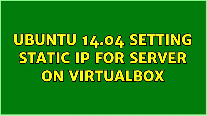 Ubuntu: Ubuntu 14.04 setting static IP for server on VirtualBox (2 Solutions!!)
