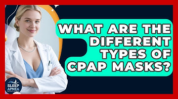 What Are The Different Types Of CPAP Masks? - Sleep Apnea Support Network