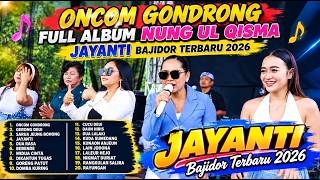 ONCOM GONDRONG FULL ALBUM NUNG UL QISMA JAYANTI BAJIDOR TERBARU 2026