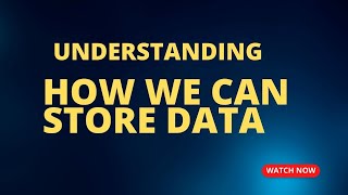 Understanding How we can store data in Computers