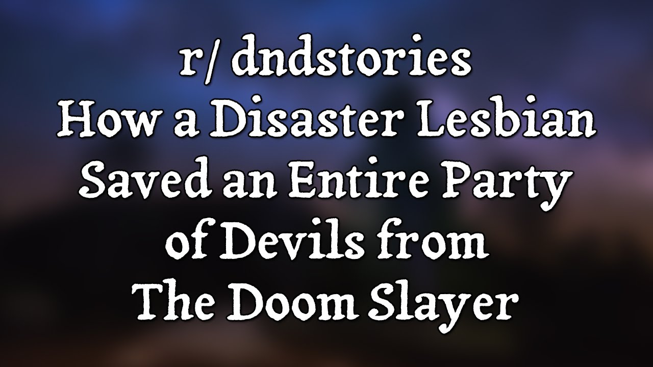 How a Disaster Lesbian Saved a Party from The Doom Slayer [Stories by the Fire: r/dndstories]
