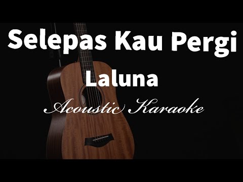 Selepas Kau Pergi Laluna Acoustic Karaoke Youtube