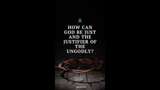 God Is Just And The Justifier Of The Sinner