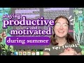 How to stay productive and motivated during summer  my tips  tricks