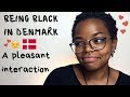 BEING BLACK IN DENMARK | A pleasant Interaction