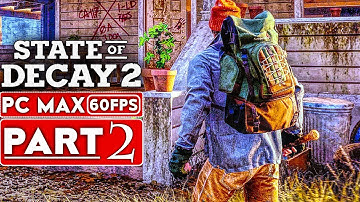 STATE OF DECAY 2 Gameplay Walkthrough Part 2 [1080p HD PC 60FPS MAX Settings] - No Commentary
