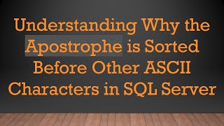 Understanding Why the Apostrophe is Sorted Before Other ASCII Characters in SQL Server