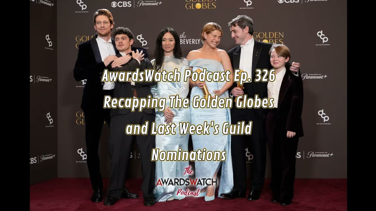 AwardsWatch Podcast Ep. 326 - Recapping The Golden Globes and Last Week's Guild Nominations