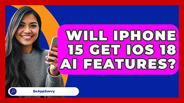 Will iPhone 15 Get iOS 18 AI Features? - Be App Savvy