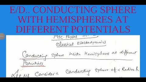 E/D...CONDUCTING SPHERE WITH HEMISPHERES AT DIFFERENT POTENTIALS