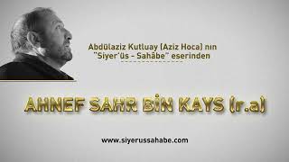 Ahnef Sahr bin Kays (r.a) - Abdülaziz Kutluay (Aziz Hoca)  - Siyer'üs Sahâbe eseri