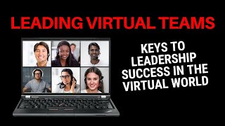 Leading Virtual Teams - Keys to Leadership Success in the Virtual World