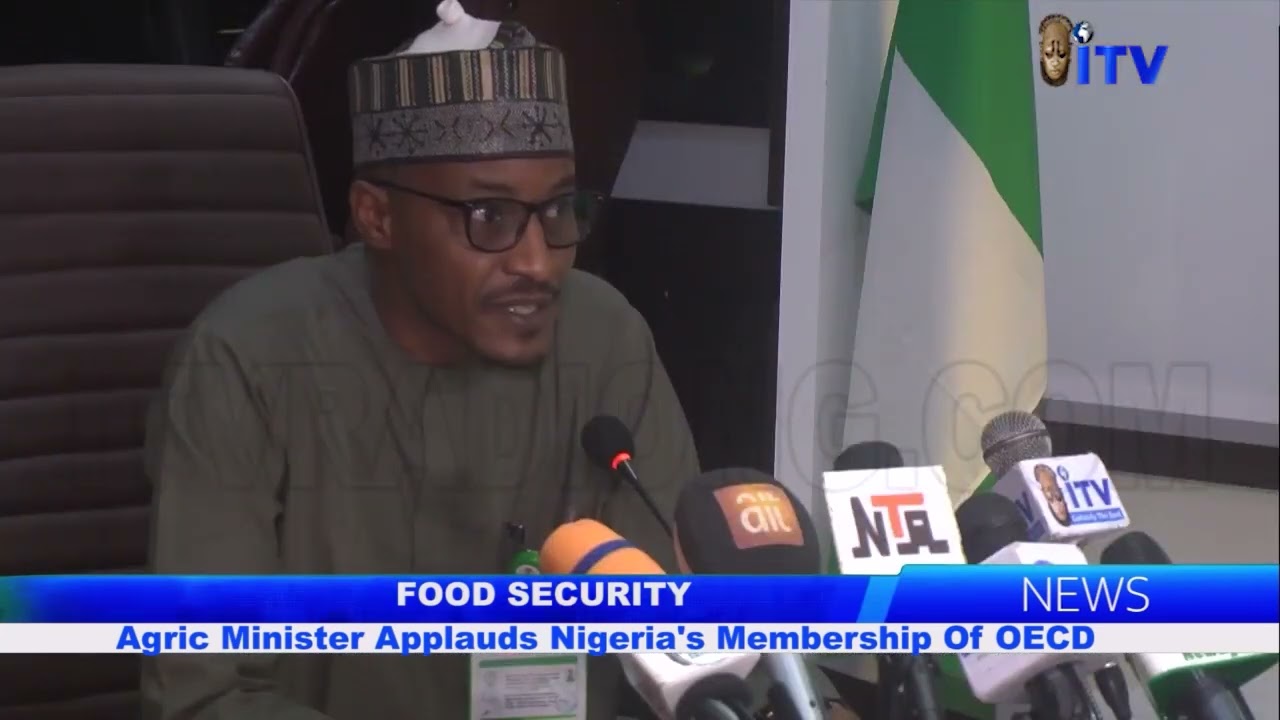 ПРОДОВОЛЬСТВЕННАЯ БЕЗОПАСНОСТЬ: Министр сельского хозяйства приветствует членство Нигерии в ОЭСР