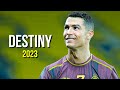 Cristiano Ronaldo 2023 ❯ Destiny | Skills &amp; Goals | HD