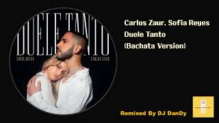 Carlos Zaur, Sofia Reyes - Duele Tanto Bachata Remixed By DJ DanDy