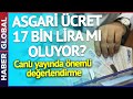 Asgari Ücret 17 Bin Lira Olur mu? Canlı Yayında Önemli Değerlendirme!