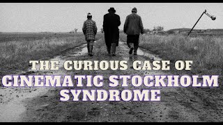 The Curious Case of Cinematic Stockholm Syndrome.