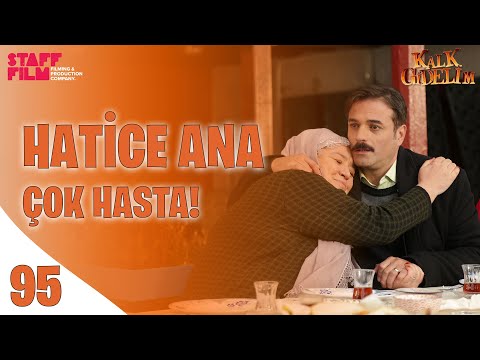 Kalk Gidelim 95. Bölüm - Hatice Ana Çok Hasta!