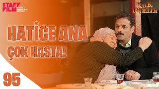 Kalk Gidelim 95.  - Hatice Ana Çok Hasta! Resimi