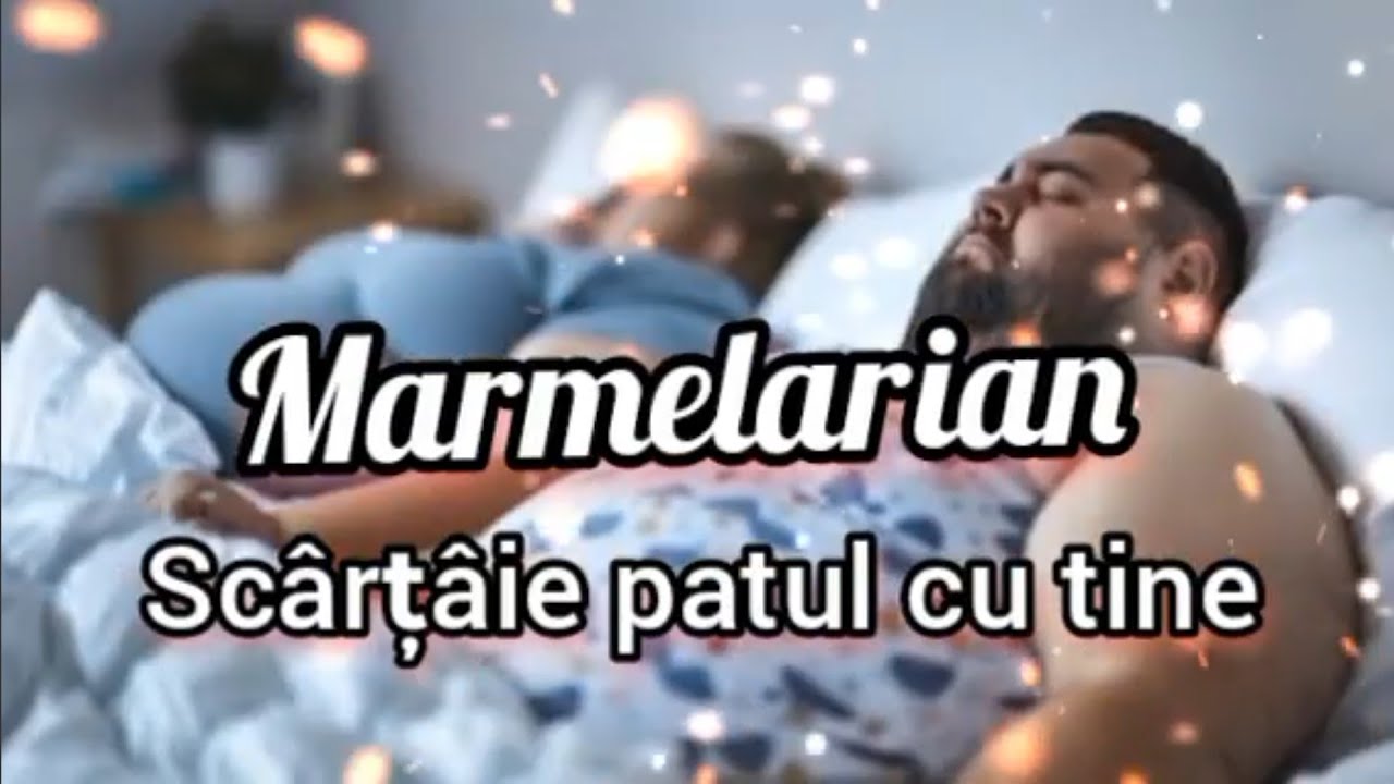 Marmelarian-Scârțâie patul cu tine(VIDEO LYRICS) 