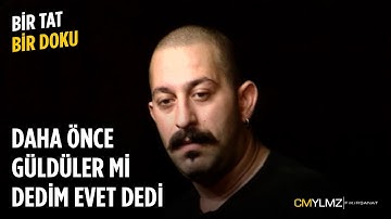 Bir Tat Bir Doku | Daha Önce Güldüler Mi Dedim Evet Dedi
