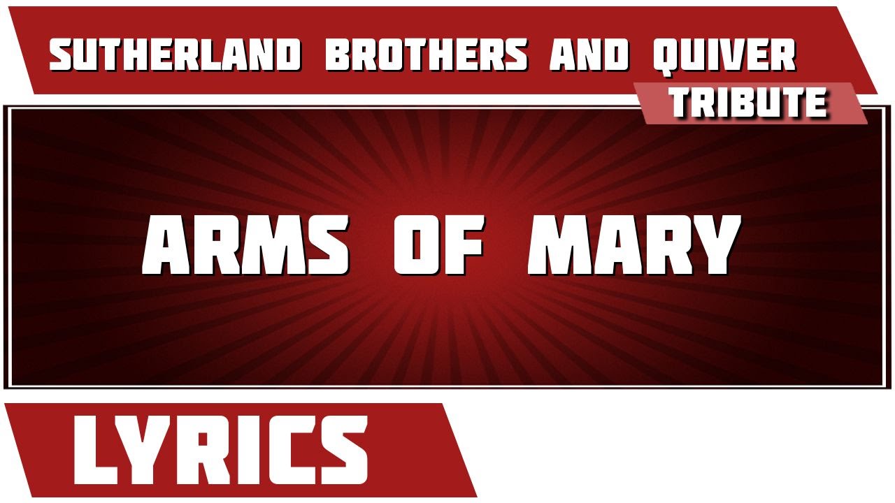 Arms Of Mary - Sutherland Brothers And Quiver tribute - Lyrics