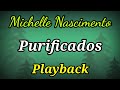 Purificados (PLAYBACK LETRA) Michelle Nascimento