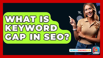 What Is Keyword Gap In SEO? - SearchEnginesHub.com