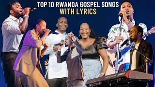 Top 10 Rwanda Gospel Songs Playlist 2026 Non Stop Rwanda Praise And Worship Gospel Songs With Lyrics
