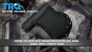 How To Replace Transmission Oil Pan 2006-2011 Chevrolet HHR