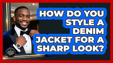 How Do You Style A Denim Jacket For A Sharp Look? - The Sharp Dressed Gent