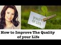 HOW to improve the QUALITY of our life?