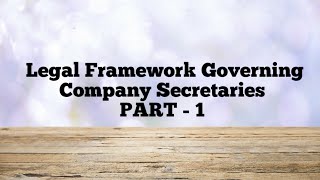 LEGAL FRAMEWORK GOVERNING COMPANY SECRETARIES (PART 1) - BY CA AKANKSHA DEORA #COMPANYSECRETARY