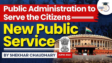 New Public Service - The Philosophy of Serving the Citizens | Pub ad Optional | UPSC | StudyIQ