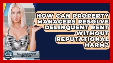 How Can Property Managers Resolve Delinquent Rent Without Reputational Harm?