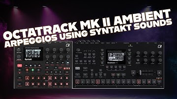 Octatrack MK II Ambient Arpeggios using Syntakt Sounds