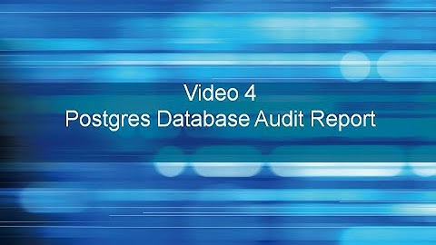 Video 4: Postgres Audit Report