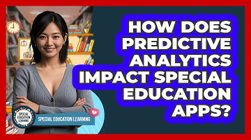 How Does Predictive Analytics Impact Special Education Apps? - Special Education Learning