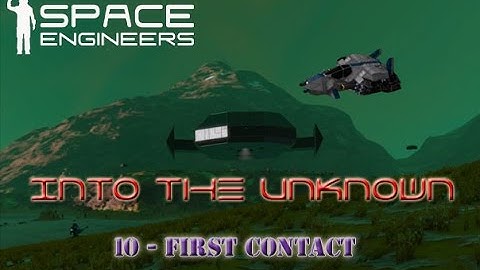 Space Engineers - Into the Unknown - S2 - 10 - First Contact