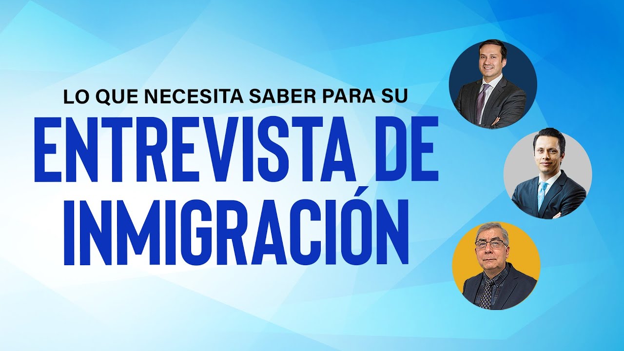 Entrevista de Inmigración | Qué debe o qué puede hacer durante su entrevista?